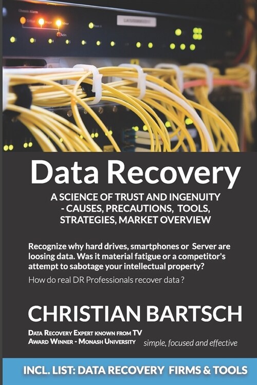 Data Recovery - A Science of Trust and Ingenuity: Causes, Precautions, Tools, Strategies, Market Overview (Paperback)