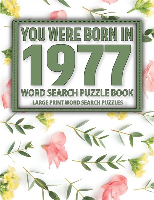 You Were Born In 1977: Word Search Puzzle Book: Challenging Brain Exercise Games Word Search Puzzles Activity With Solution (Paperback)