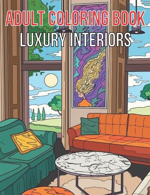 Adult Coloring Book Luxury Interiors: Interior Design Coloring Book, Adult Coloring Book With Gorgeous Home Designs and Beautiful Kitchen Ideas For Re (Paperback)