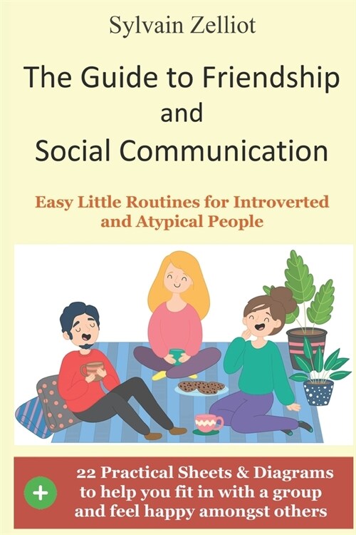 The Guide to Friendship and Social Communication: Easy Little Routines for Introverted and Atypical People (Paperback)