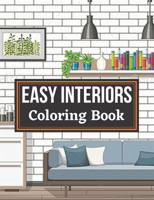 Easy Interiors Coloring Book: A Large Print Coloring Book Featuring Fun, Cozy and Relaxing Home Interior Designs (Large Print Coloring Books) (Paperback)