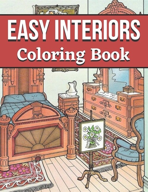 Easy Interiors Coloring Book: A Large Print Coloring Book Featuring Fun, Cozy and Relaxing Home Interior Designs (Large Print Coloring Books) (Paperback)