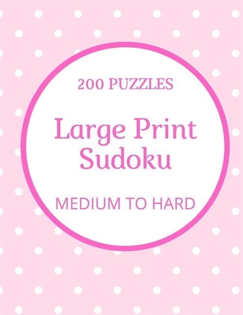 Large Print Sudoku: Medium to Hard 200 Sudoku Puzzles, One Puzzle per page, Large Print Activity Sudoku Book for Adults, Sudoku Puzzles Bo (Paperback)