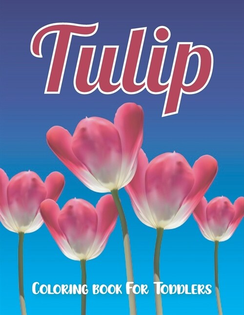 Tulip coloring book for toddlers: Tulip coloring book for toddlers ages 4-8 (Paperback)