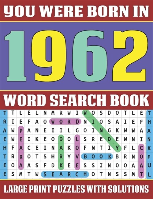 You Were Born In 1962: Word Search Book: Word Search Puzzles For Seniors And Adults To Make Your Day Happy (Large Print Word Search) (Paperback)