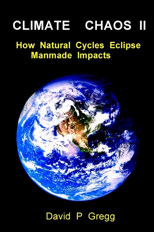 Climate Chaos II: How Natural Cycles Eclipse Manmade Impacts (Paperback)