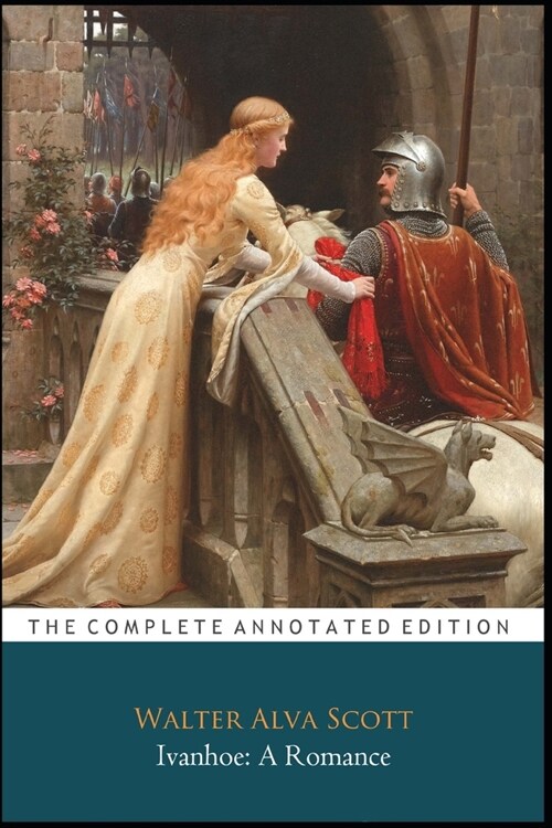 Ivanhoe : A Romance By Walter Alva Scott The Annotated Classic Edition (Paperback)