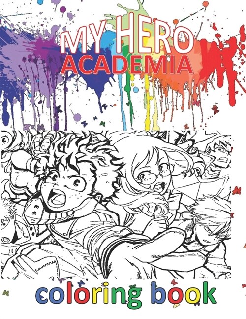 My Hero Academia Coloring Book 100 Pages: MHA COLORING BOOK ANIME MANGA COLLECTION FOR EVERYONE, Adults, Teenagers, Tweens, Kids, Boys, Girls Paperbac (Paperback)