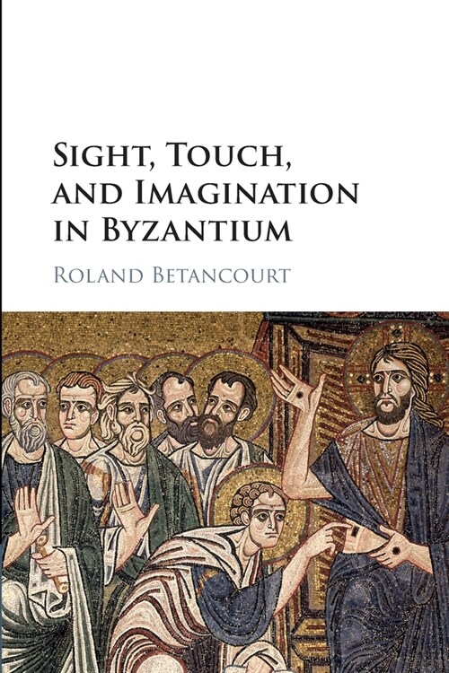 Sight, Touch, and Imagination in Byzantium (Paperback)