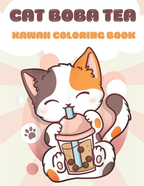 CAT BOBA TEA Kawaii Coloring Book: Super Cute Bubble Tea Coloring Book Relaxing and Simple Kawaii Drinks with Animals Coloring BobaTea (Paperback)