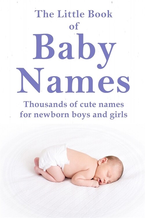 The Little Book of Baby Names: Thousands of cute names for newborn boys and girls (Paperback)