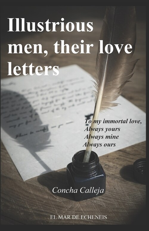 Illustrious men, their love letters: To my inmortal love Always yours Always mine Always ours (Paperback)