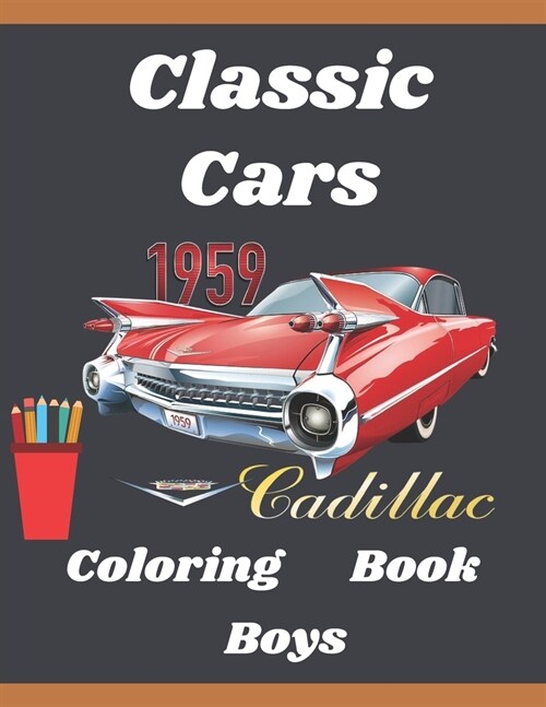 Classic cars coloring book: Classic cars coloring book for boys. Help to keep perfect concentration and focus. Aid relaxation and fun. (Paperback)
