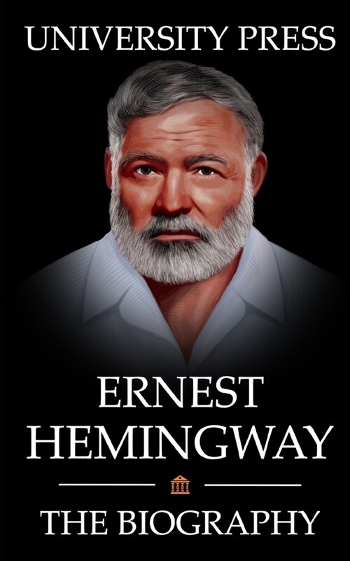 Ernest Hemingway Book: The Biography of Ernest Hemingway: Man of Adventure, Romance, and World-Renowned Prose (Paperback)