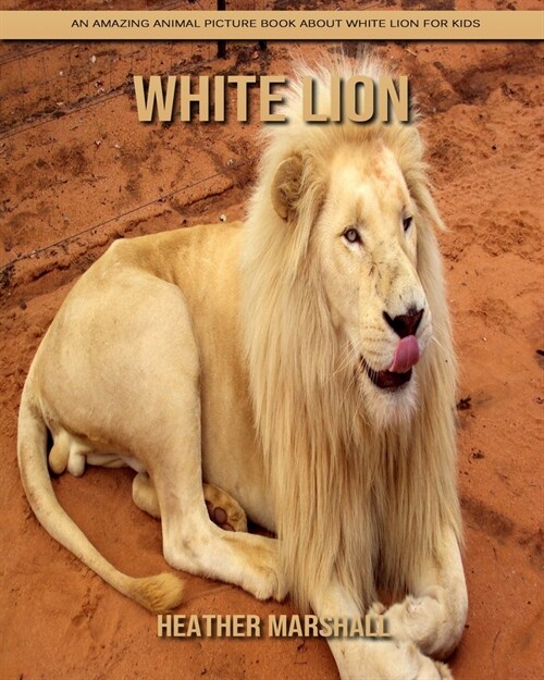 White Lion: An Amazing Animal Picture Book about White Lion for Kids (Paperback)