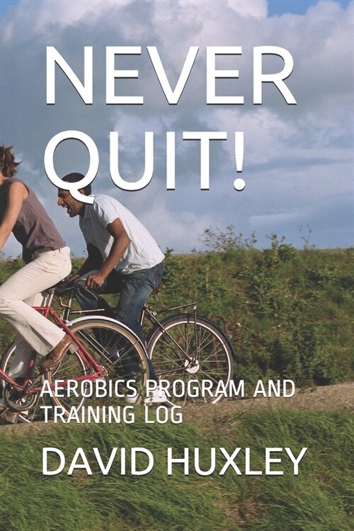 Never Quit!: Aerobics Program and Training Log (Paperback)