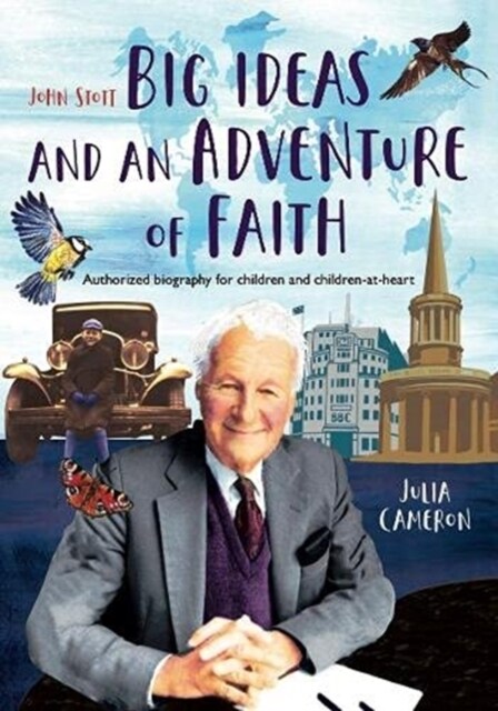 John Stott: Big Ideas and an Adventure of Faith : Authorized biography for children and children-at-heart (Hardcover)