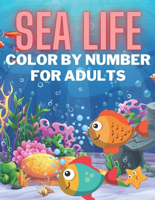 Sea Life Color By Number For Adults: Sea Creatures life Adult Coloring Book, with Sea Animals, Beach, Island, Marine Life, Tropical Fish Color By Numb (Paperback)