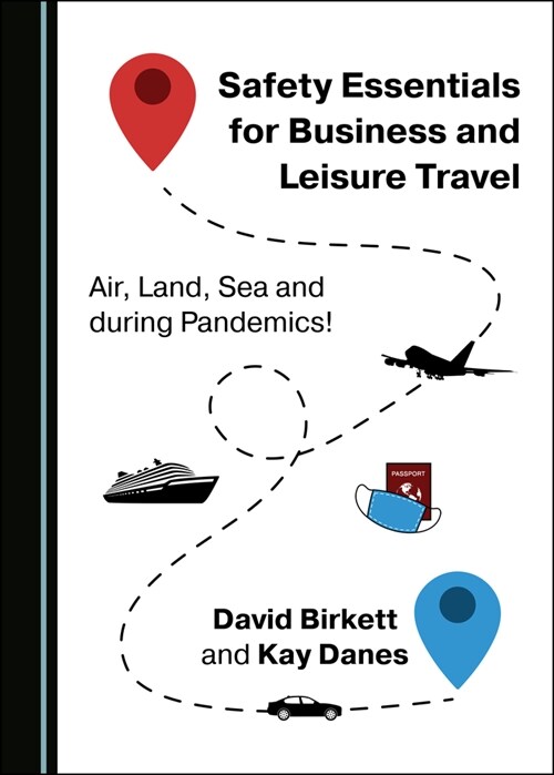 Safety Essentials for Business and Leisure Travel : Air, Land, Sea and during Pandemics! (Paperback, Unabridged ed)
