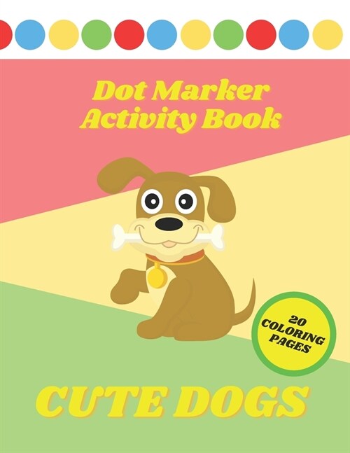 Dot Marker Activity Book: Cute Dogs Coloring Book for Kids & Toddlers (Paperback)