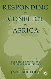 Responding to Conflict in Africa : The United Nations and Regional Organizations (Hardcover, 2nd ed. 2013)