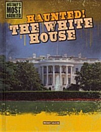 Haunted! the White House (Library Binding)