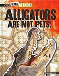 Alligators Are Not Pets! (Library Binding)