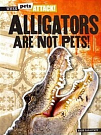Alligators Are Not Pets! (Paperback)
