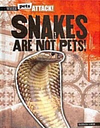 Snakes Are Not Pets! (Library Binding)