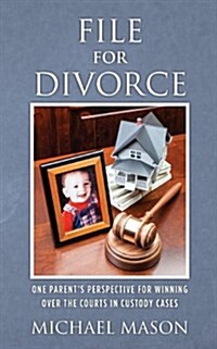 File for Divorce: One Parents Perspective for Winning Over the Courts in Custody Cases (Paperback)