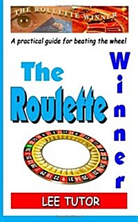 The Roulette Winner: A Practical Guide for Beating the Wheel (Paperback)