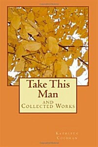 Take This Man: And Collected Works (Paperback)