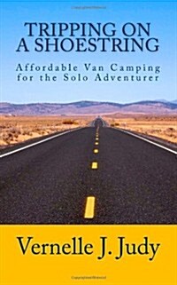 Tripping on a Shoestring: Affordable Van Camping for the Solo Adventurer (Paperback)