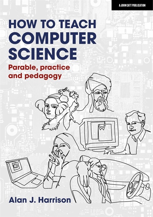 How to Teach Computer Science: Parable, practice and pedagogy (Paperback)