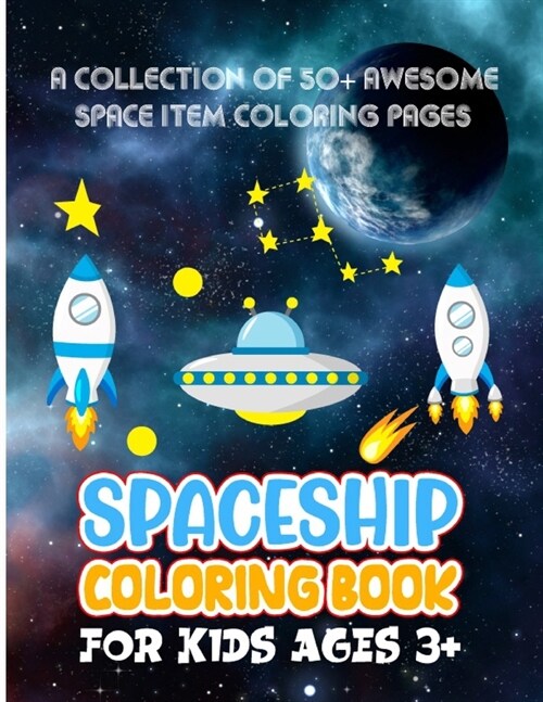 Spaceship Coloring Book For Kids Ages 3+: Awesome Outer Space & Space Rockets Coloring With Planets, Star, Astronauts And More - Make Your Small Space (Paperback)