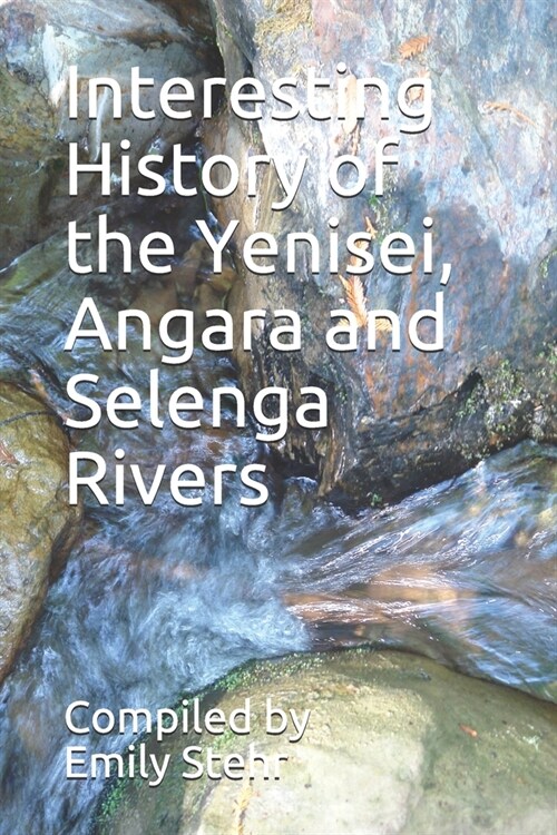 Interesting History of the Yenisei, Angara and Selenga Rivers (Paperback)