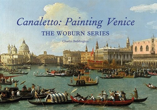 Canaletto: Painting Venice : The Woburn Series (Hardcover)