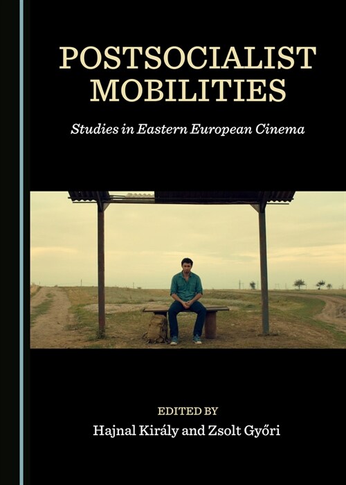 Postsocialist Mobilities : Studies in Eastern European Cinema (Hardcover, Unabridged ed)