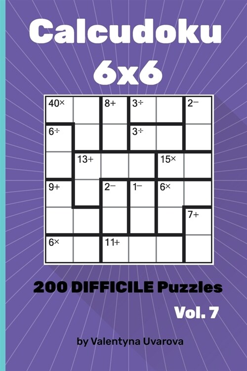 Calcudoku: 200 Difficile Puzzles 6х6 vol. 7 (Paperback)