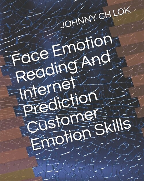 Face Emotion Reading  And Internet Prediction Customer Emotion Skills (Paperback)