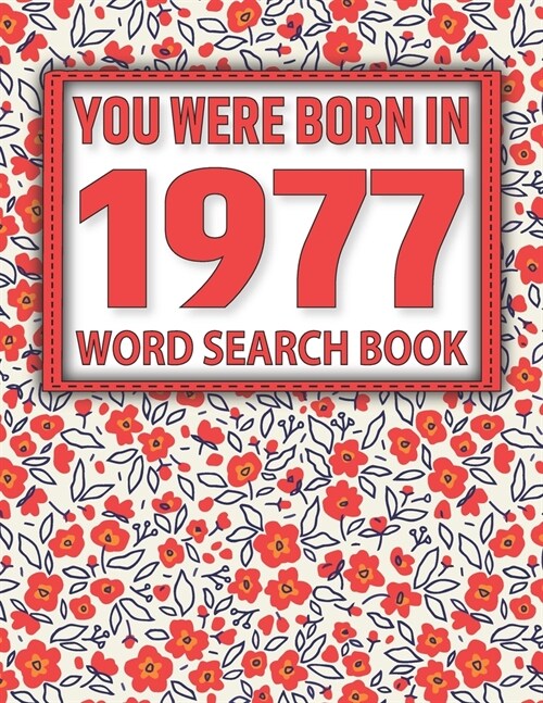 You Were Born In 1977: Word Search Book: Word Search Book For Fun & Challenging Puzzle Games for Adults With Solutions of Puzzles (Paperback)