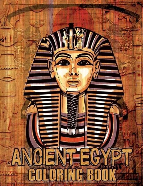 Ancient Egypt Coloring Book: An Adult Coloring Book With Mummies, Pharaohs, Egyptian Gods, Egyptian Patterns, and More! For Stress Relief & Relaxat (Paperback)