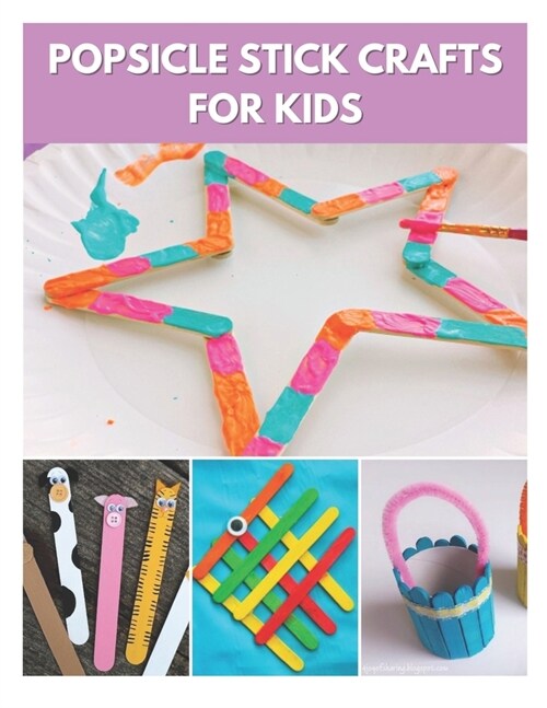 Popsicle Stick Crafts Book: Popsicle Stick Toys - Beaded Popsicle Stick Snail - Popsicle Stick Animal Puppets - Popsicle Stick Boat - Popsicle Sti (Paperback)