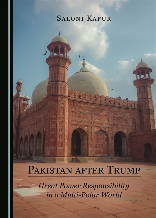 Pakistan after Trump : Great Power Responsibility in a Multi-Polar World (Hardcover, Unabridged ed)