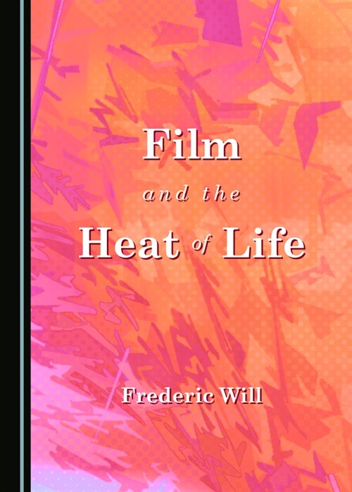Film and the Heat of Life (Hardcover, Unabridged ed)
