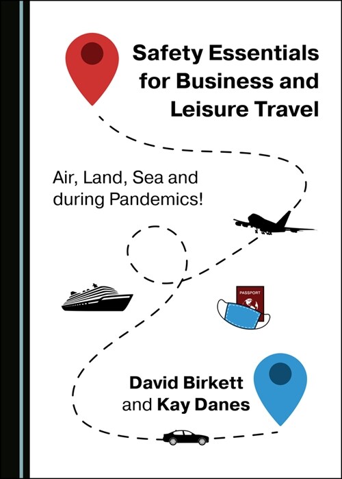 Safety Essentials for Business and Leisure Travel : Air, Land, Sea and during Pandemics! (Hardcover, Unabridged ed)