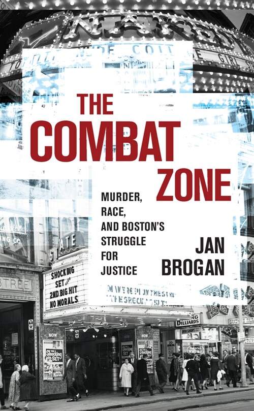 The Combat Zone: Murder, Race, and Bostons Struggle for Justice (Hardcover)