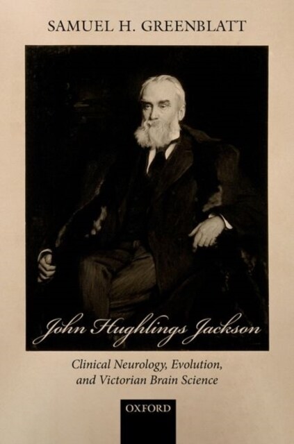John Hughlings Jackson : Clinical Neurology, Evolution, and Victorian Brain Science (Hardcover)