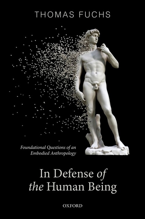 In Defence of the Human Being : Foundational Questions of an Embodied Anthropology (Hardcover)