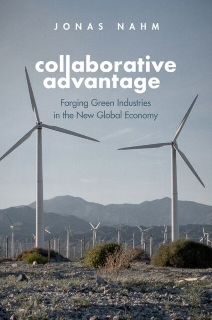 Collaborative Advantage: Forging Green Industries in the New Global Economy (Paperback)